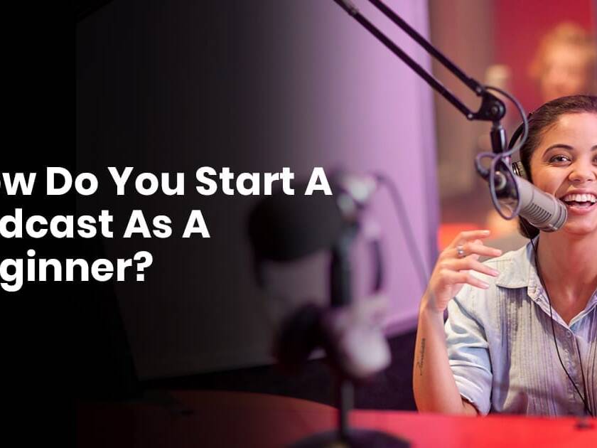 How Do You Start A Podcast As A Beginner?